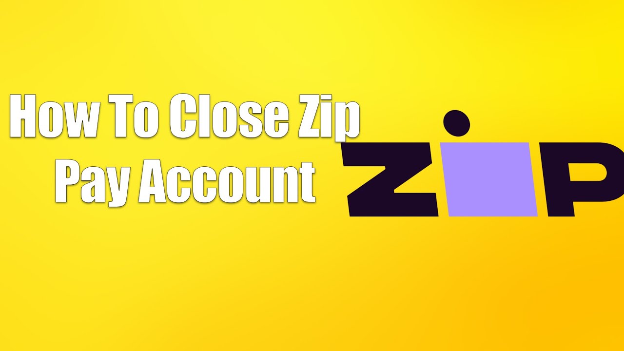 How To Close Zip Pay Account