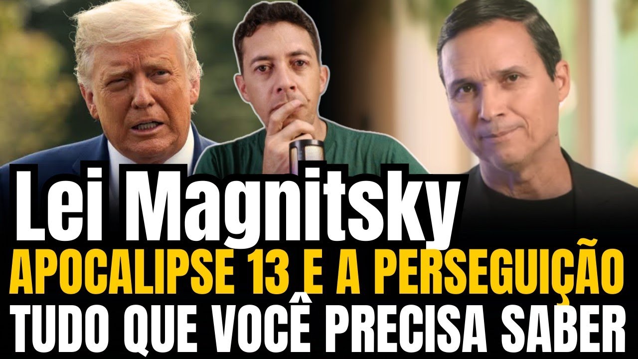 A LEI MAGNITSKY | APOCALIPSE 13 E A PERSEGUI&Ccedil;&Atilde;O AO POVO DE DEUS Pr Arilton Oliveira 