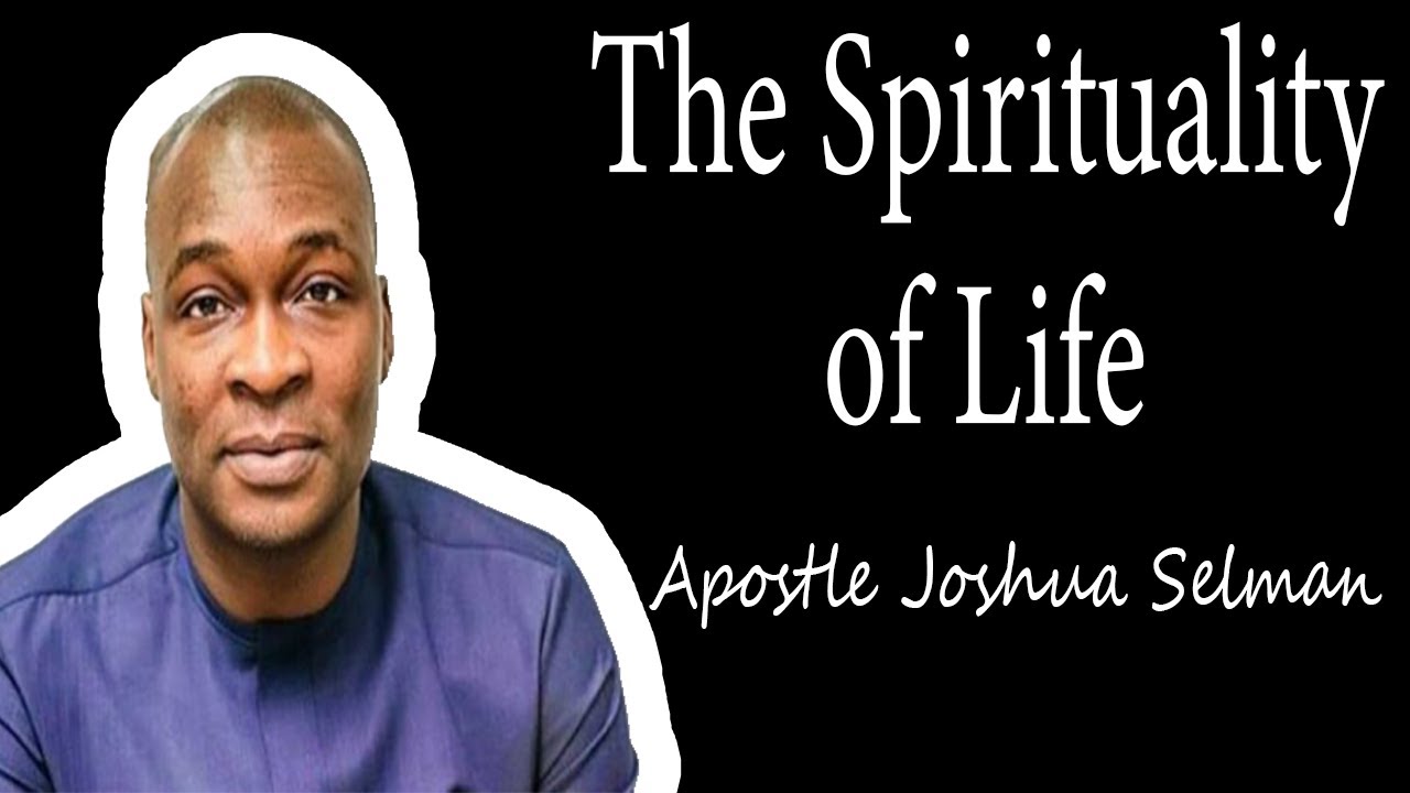 LIFE IS SPIRITUAL BY APOSTLE JOSHUA SELMAN