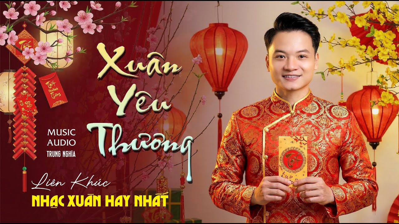Liên Khúc NHẠC XUÂN | XUÂN YÊU THƯƠNG - Trung Nghĩa | Siêu Phẩm Nhạc Xuân Cực Hay.