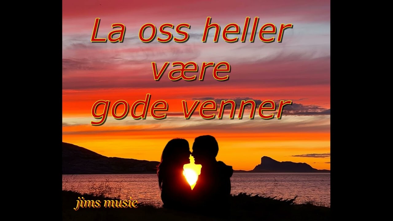 La oss heller være gode venner