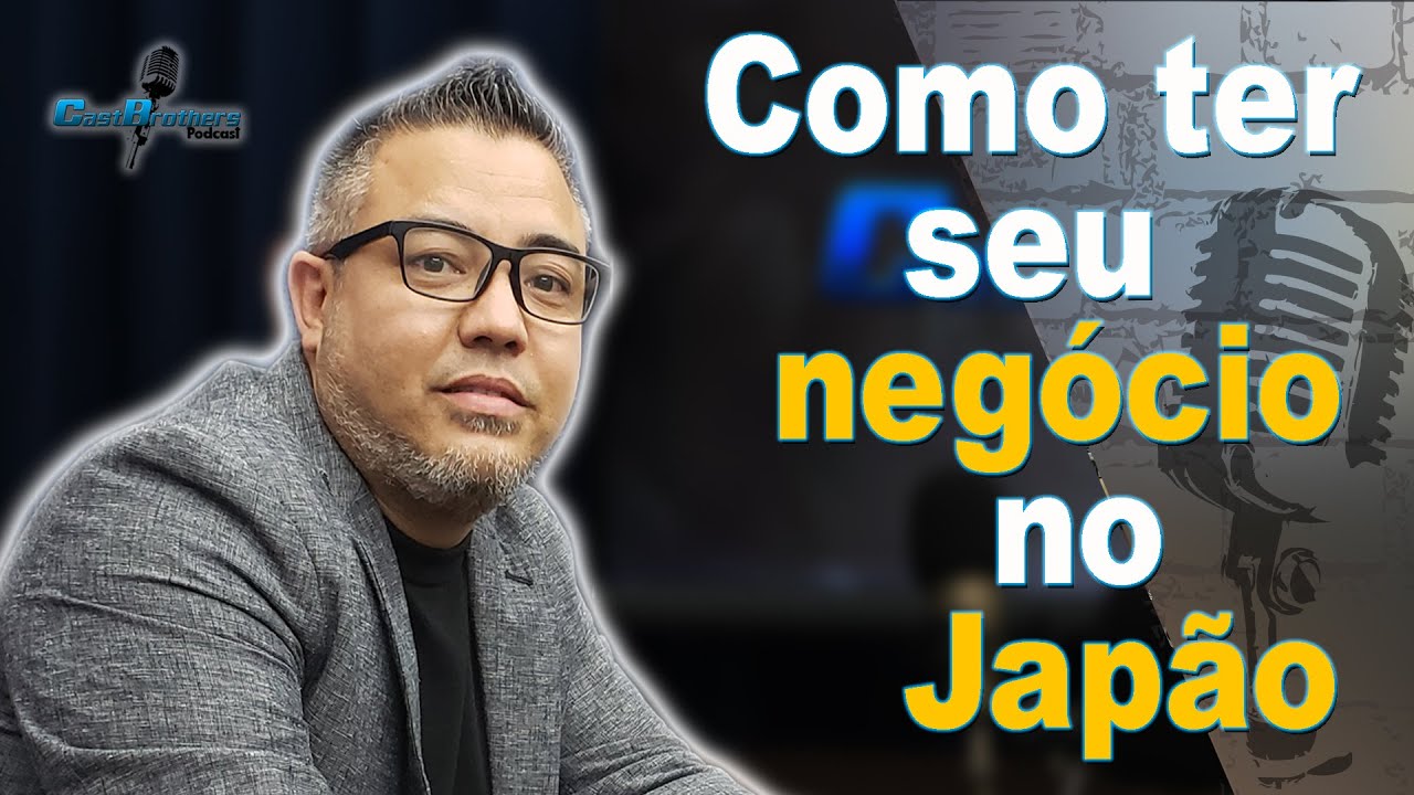 Como ter o seu negócio no Japão com YUJI UNE . CastBrothers Podcast#001