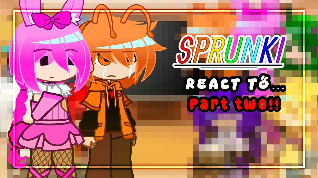 ||SPRUNKI react to…||part 2/?||Chat Idk what I’m doing||