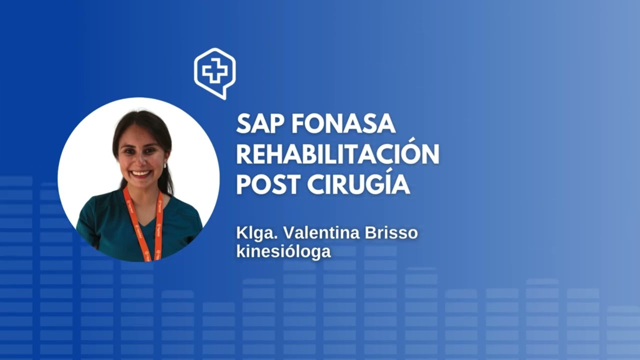 SAP FONASA REHABILITACIÓN POST CIRUGÍA | Klga. Valentina Brisso, CleverSalud