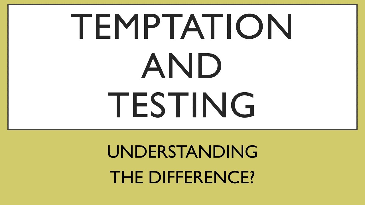 Temptation Vs. Testing / Understanding The Difference
