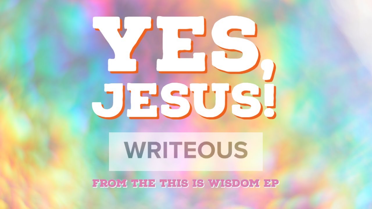 (2) WRITEOUS - Yes, Jesus!  - OFFICIAL Lyric Video