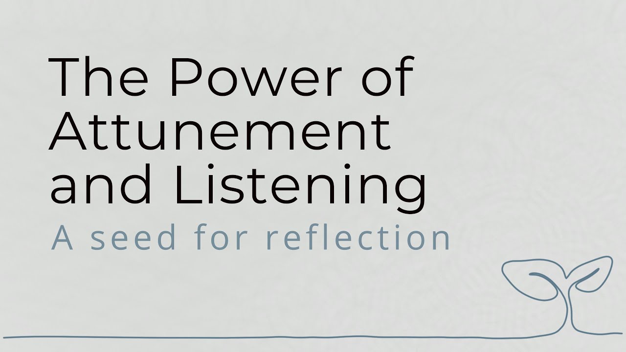 The Power of Attunement and Listening | A seed for reflection