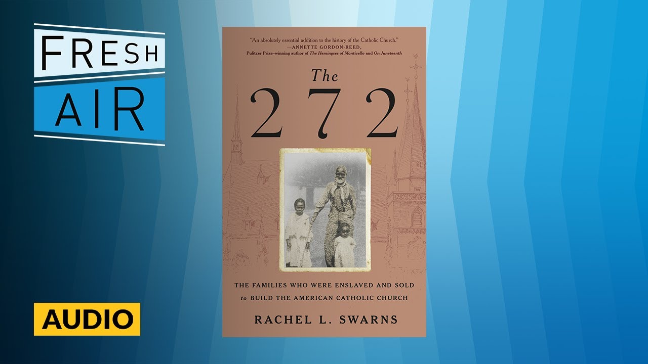 The Catholic Church profited from slavery — 'The 272' explains how | Fresh Air