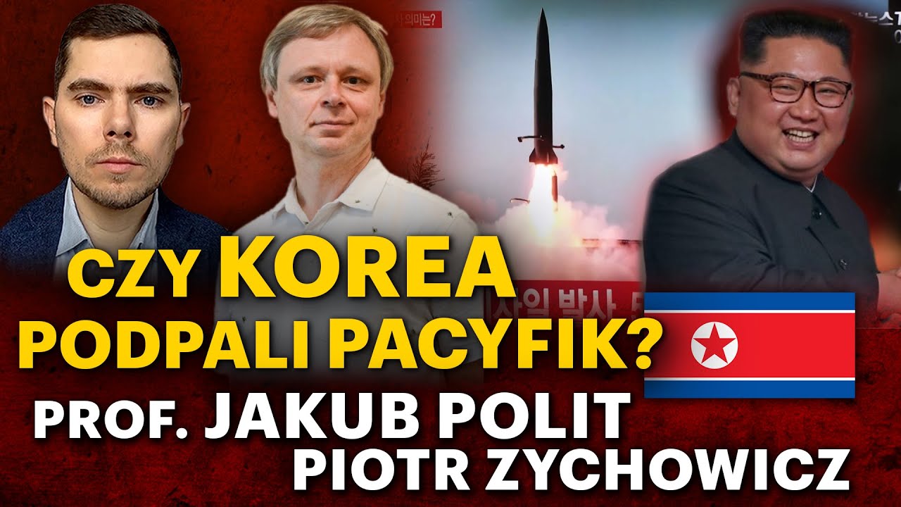 Co knuje Kim? Wojna mocarstw na Pacyfiku? - prof. Jakub Polit i Piotr Zychowicz