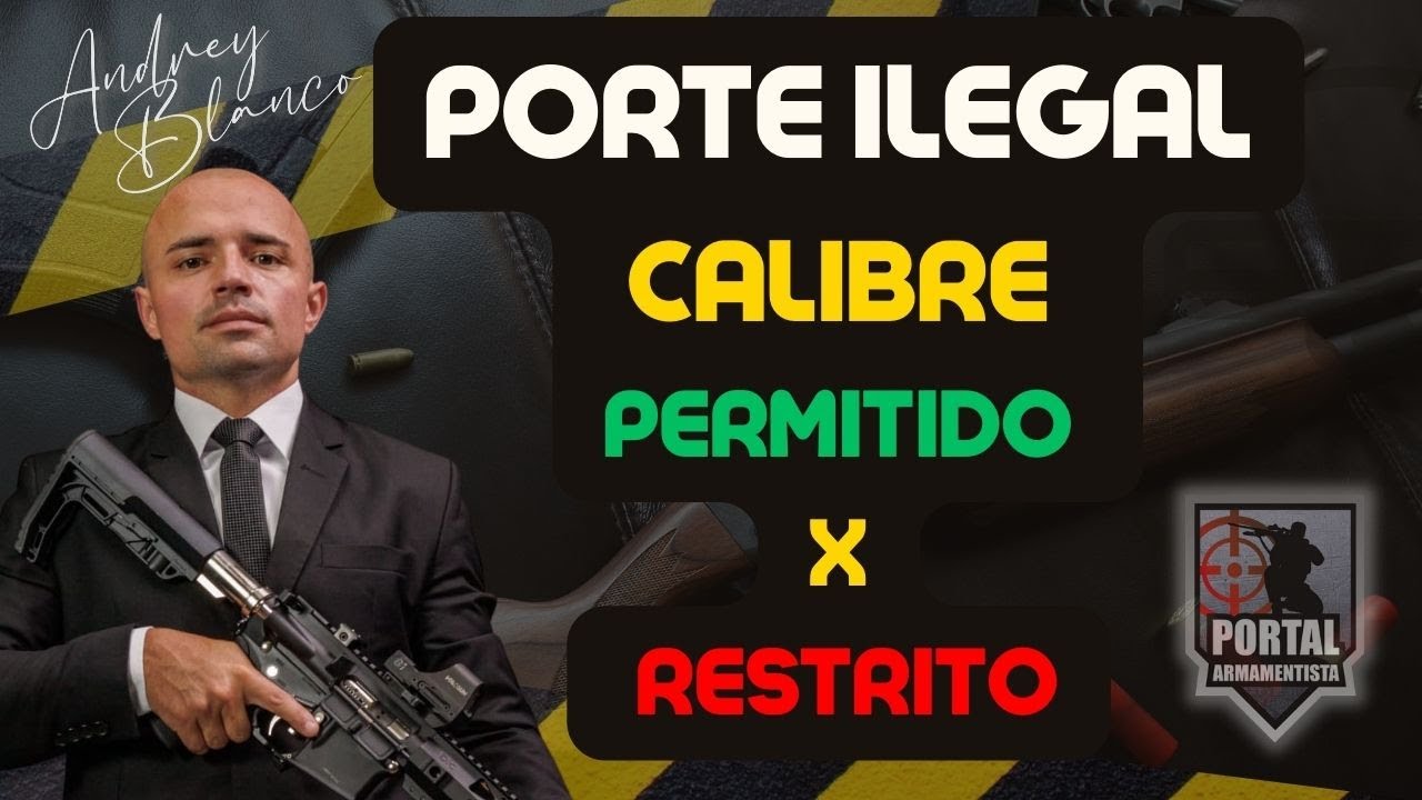 PORTE ILEGAL DE ARMA - CALIBRE PERMITIDO X RESTRITO - ENTENDA AS CONSEQU&Ecirc;NCIAS!!!