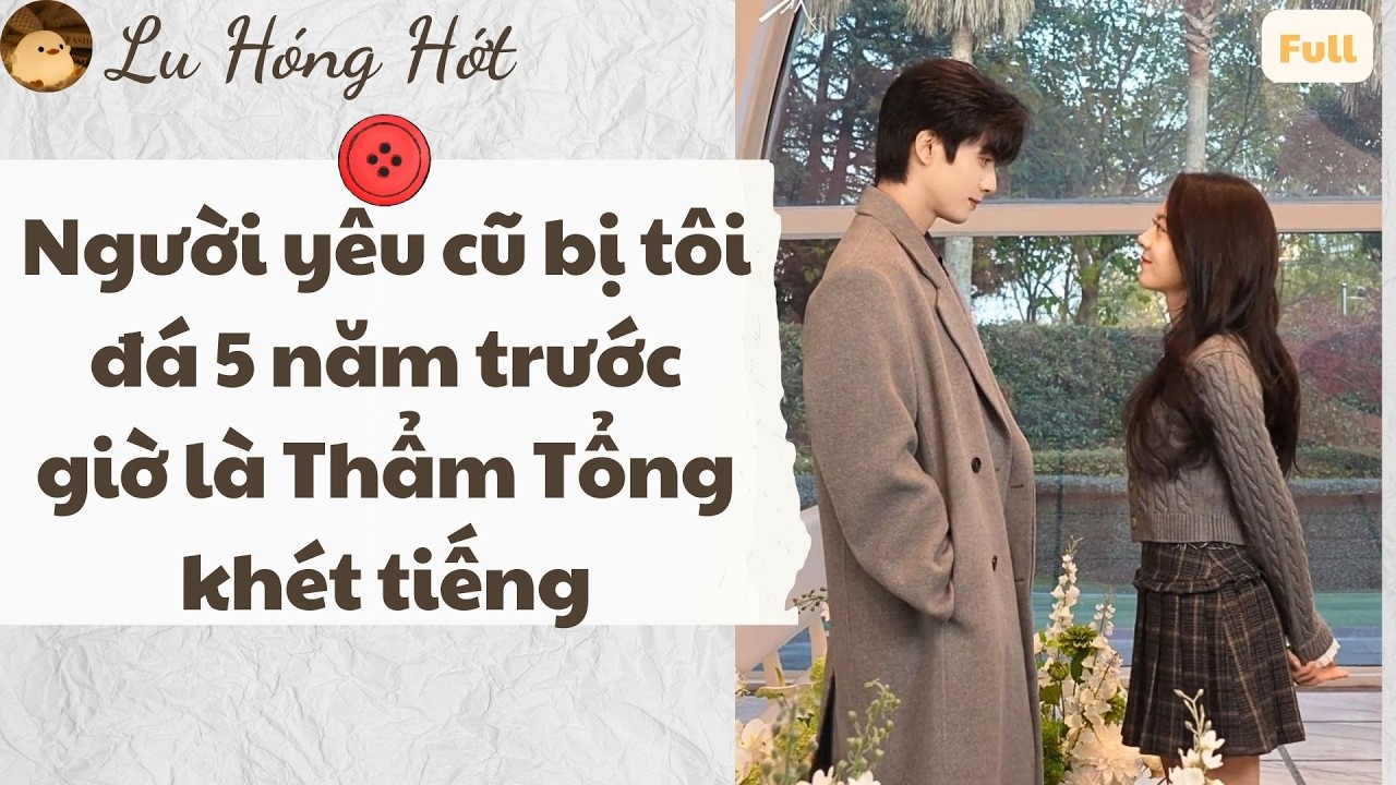 TRUYỆN AUDIO | NGƯỜI YÊU CŨ BỊ TÔI ĐÁ 5 NĂM TRƯỚC GIỜ LÀ CEO THẨM TỔNG KHÉT TIẾNG (FULL)