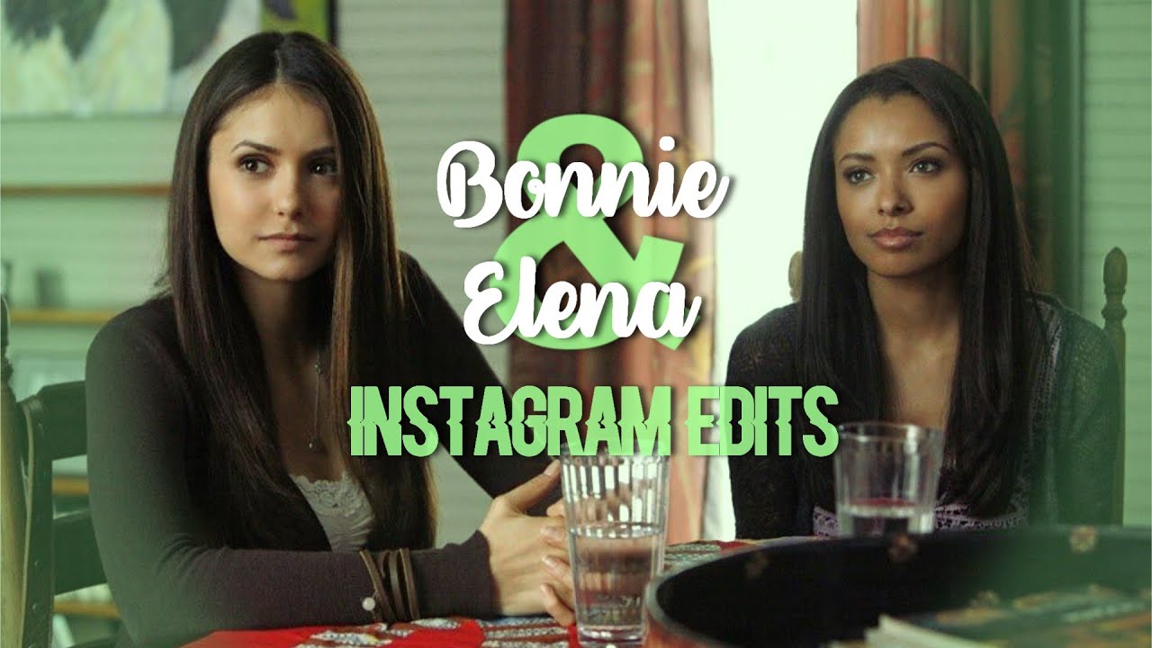 Bonnie Bennett and Elena Gilbert Instagram Edits
