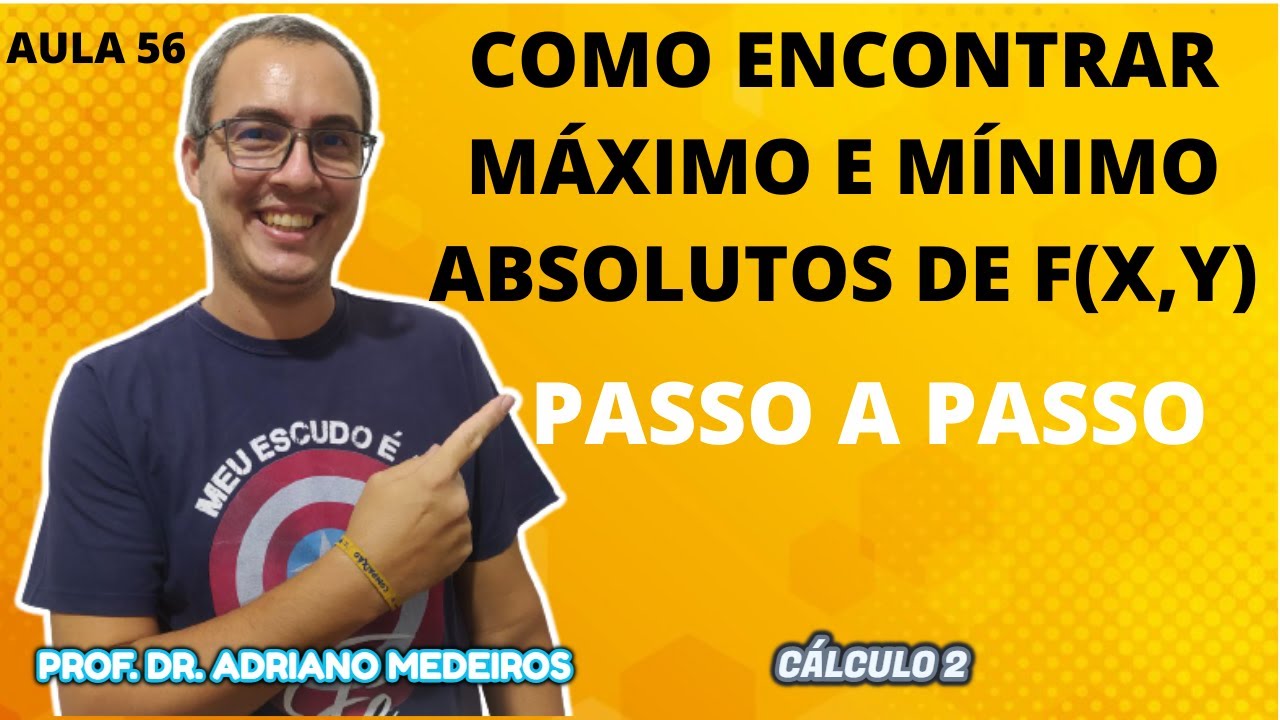 COMO ENCONTRAR VALORES MÁXIMOS E MÍNIMOS DE F(X, Y) - CÁLCULO 2 - AULA 56