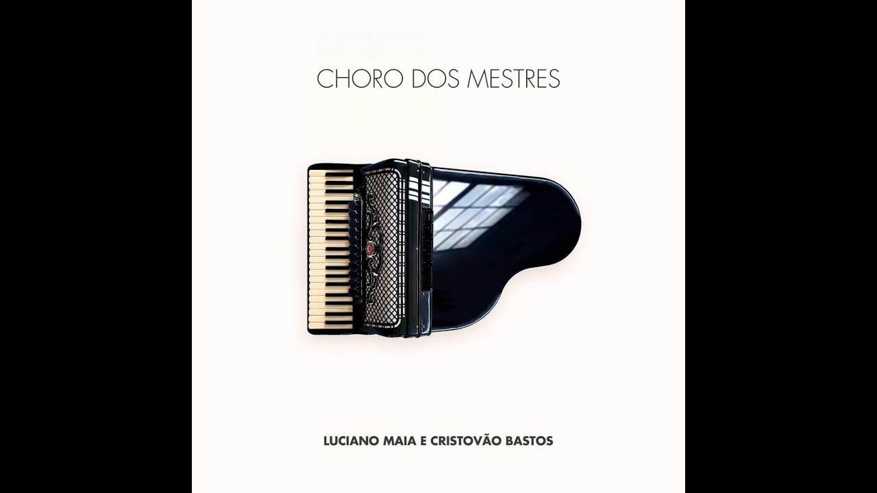 Luciano Maia e Cristovão Bastos | Choro dos Mestres (Cristovão Bastos)