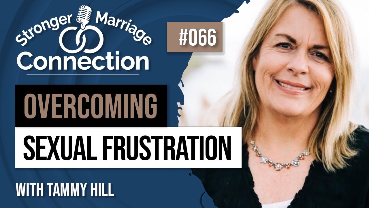 Overcoming Sexual Frustration | Tammy Hill | #66