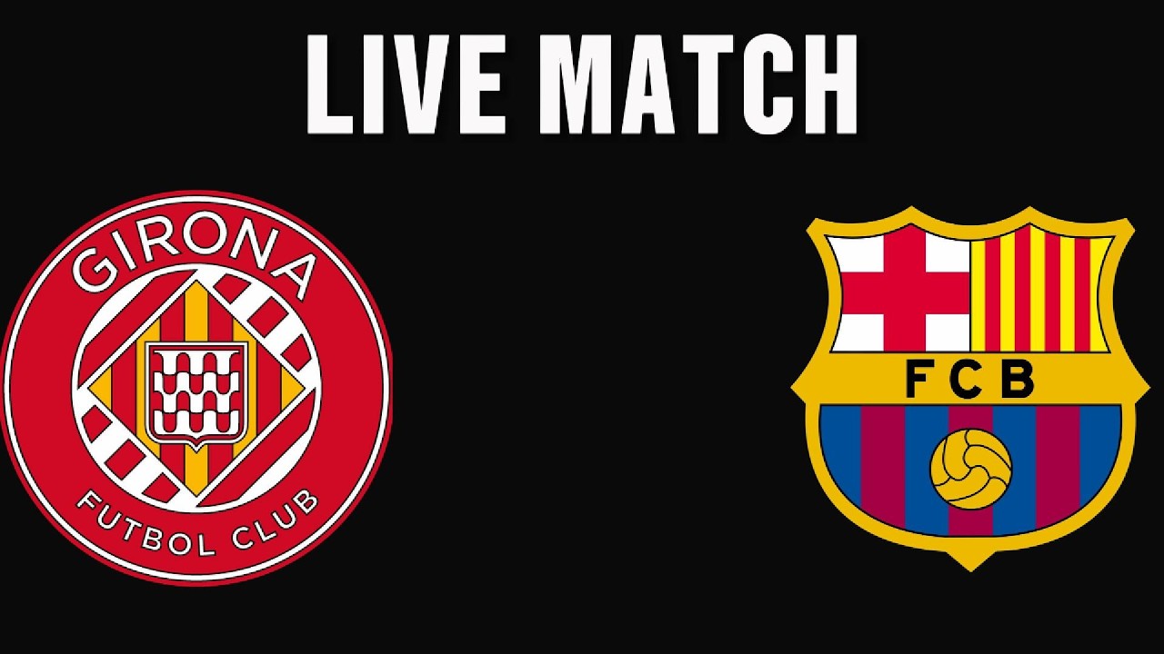 Girona vs Barcelona LIVE | Catalan Derby Showdown!