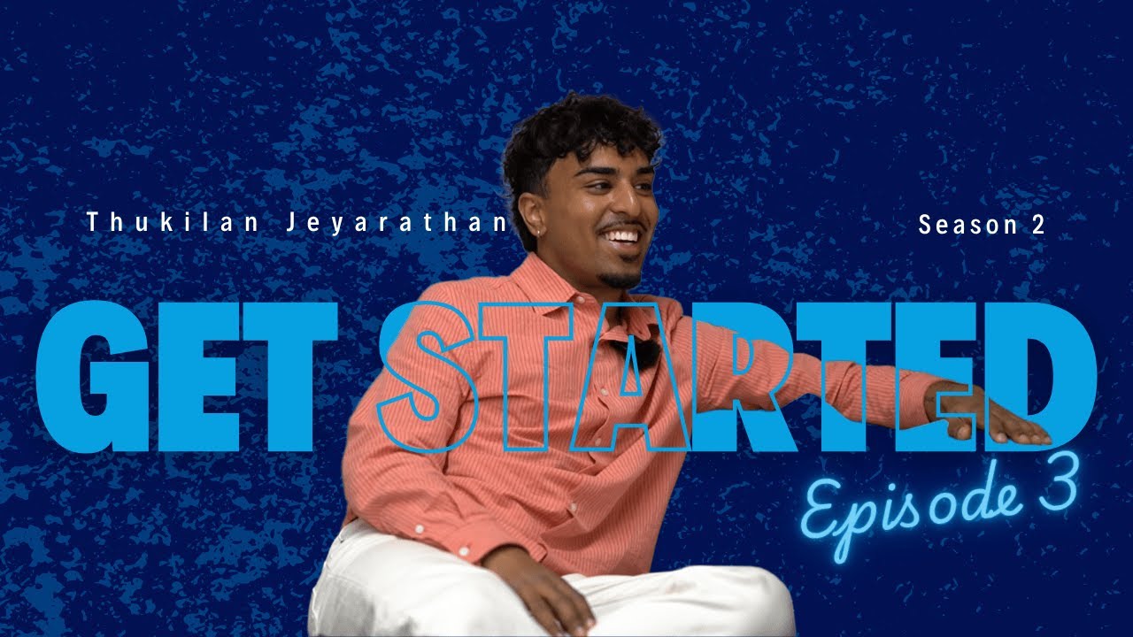 GetSTARTED! - From Migration to Motivation (S2; E3) - ft. Thukilan Jeyarathan