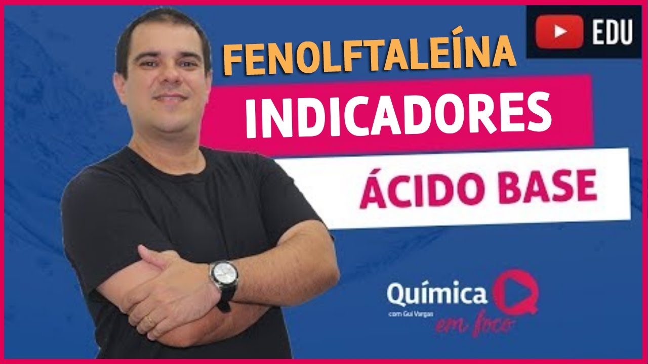 Qu&iacute;mica - Indicadores &aacute;cido e base - fenolftale&iacute;na