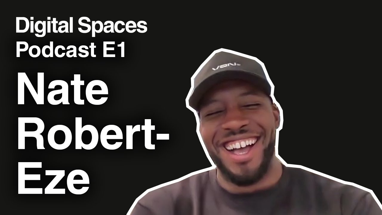 Digital Space Podcast E1: Nate Robert-Eze