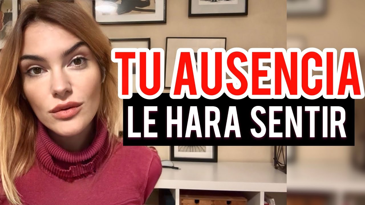TU AUSENCIA LE PESA CUANDO HACES ESTO