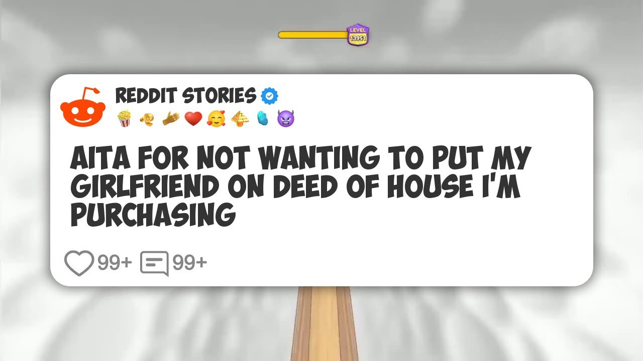 AITA For Not Wanting To Put My Girlfriend On Deed Of House I’m Purchasing #reddit 