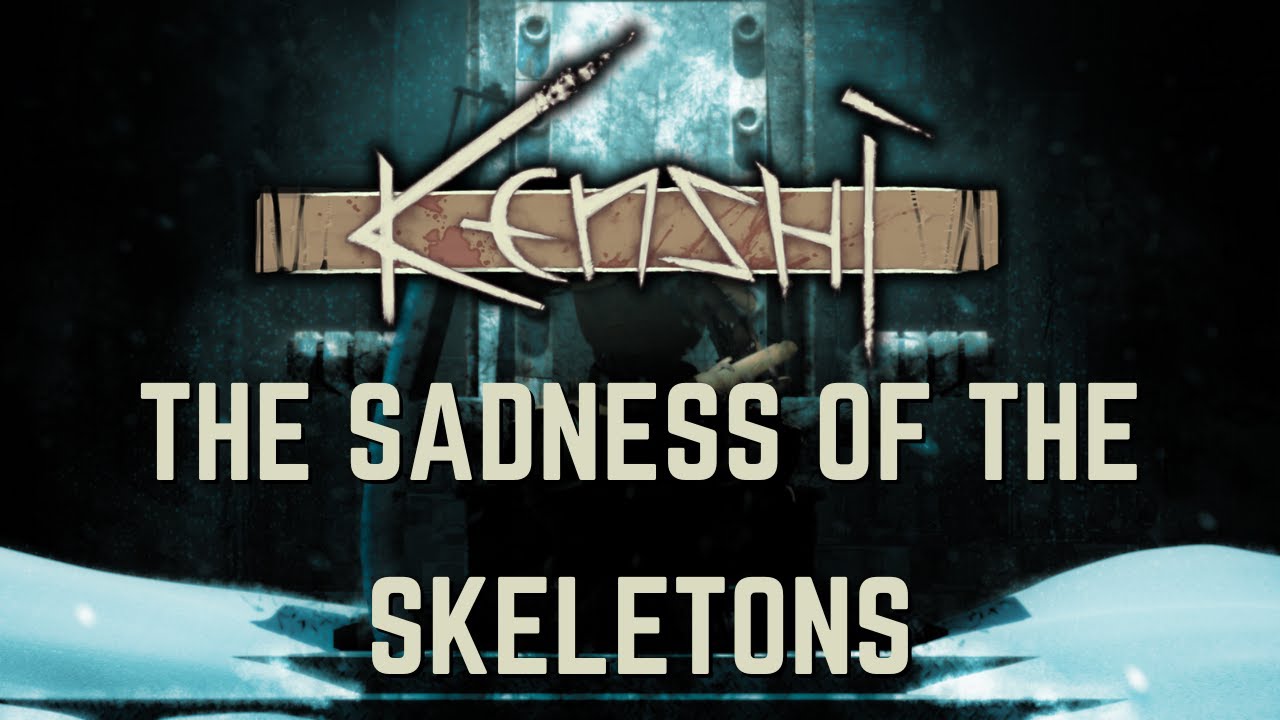 Kenshi - The Sadness of the Skeletons