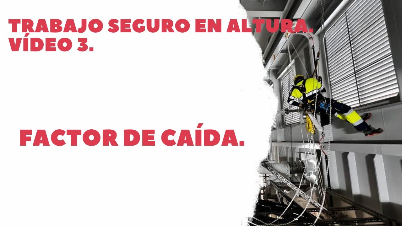 Trabajo seguro en altura. Vídeo 3. Factor de Caída.