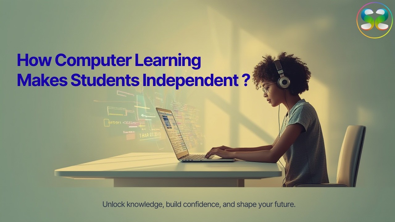 🌟 How Computer Learning Makes Students Independent ?