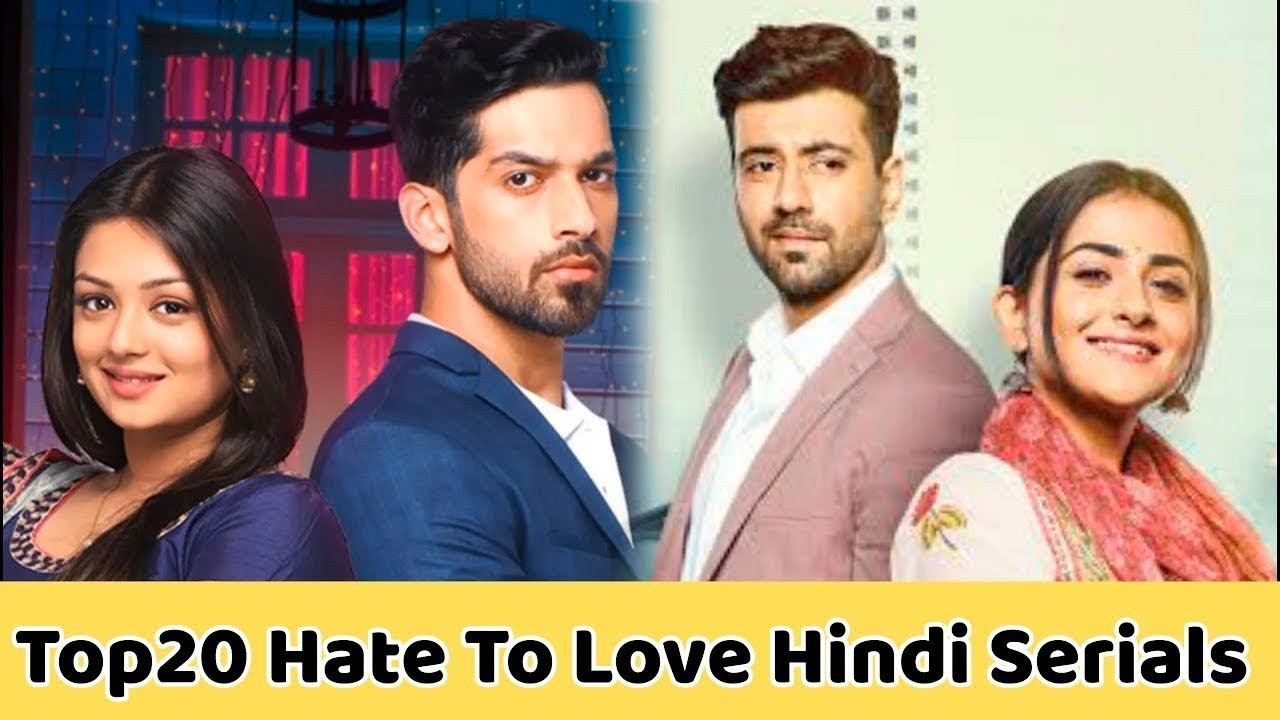 Top 20 Hate To Love Indian Serials