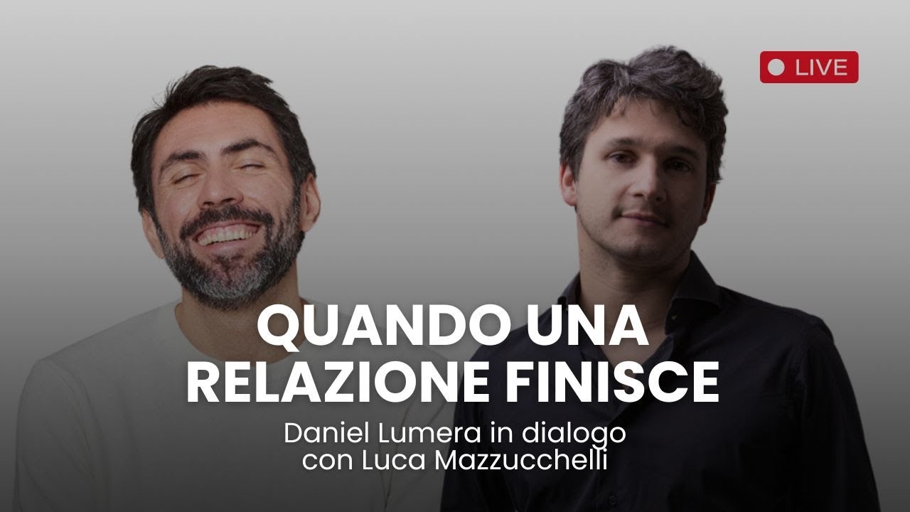 Quando una relazione finisce | Dialogo tra Daniel Lumera e Luca Mazzucchelli