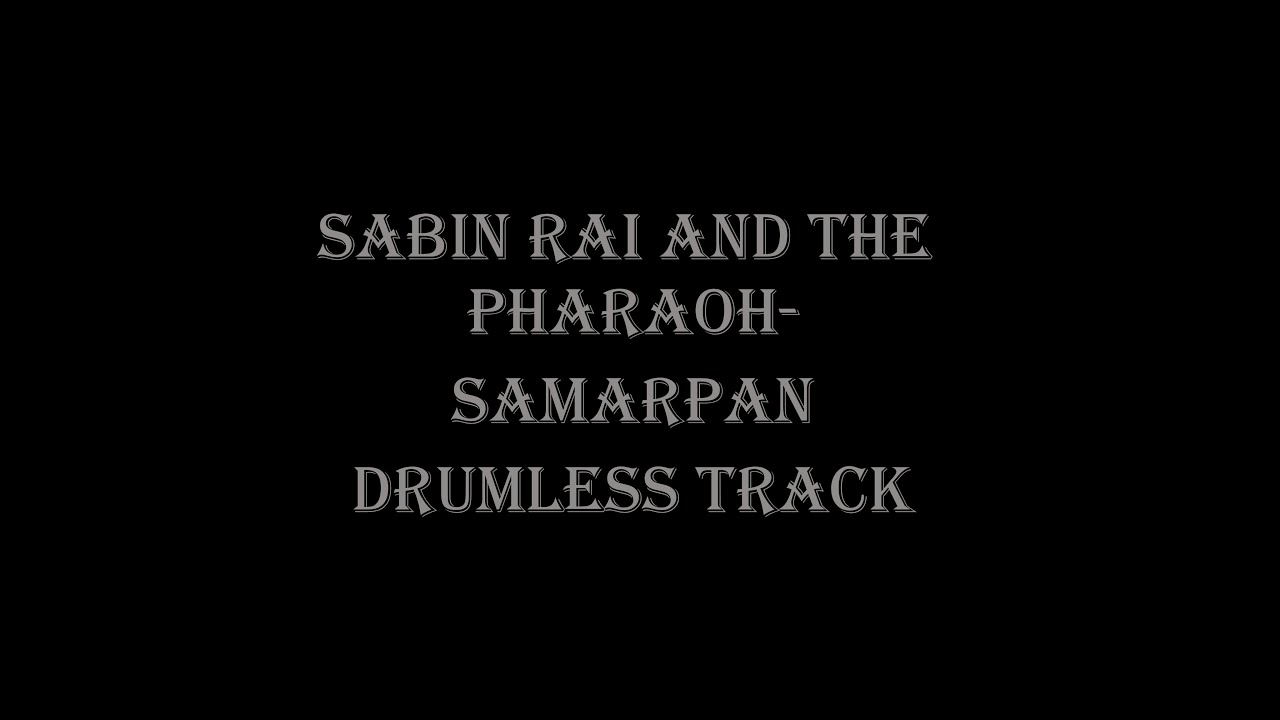 Sabin Rai And The Pharaoh - Samarpan | Drumless Track