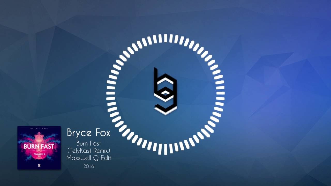 Bryce Fox - Burn Fast (TelyKast Remix) MaxxWell Q Edit