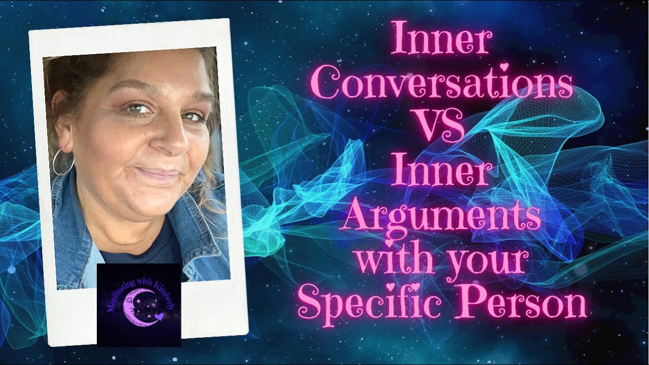 Inner Conversations VS Inner Arguments w/your Specific Person!!!