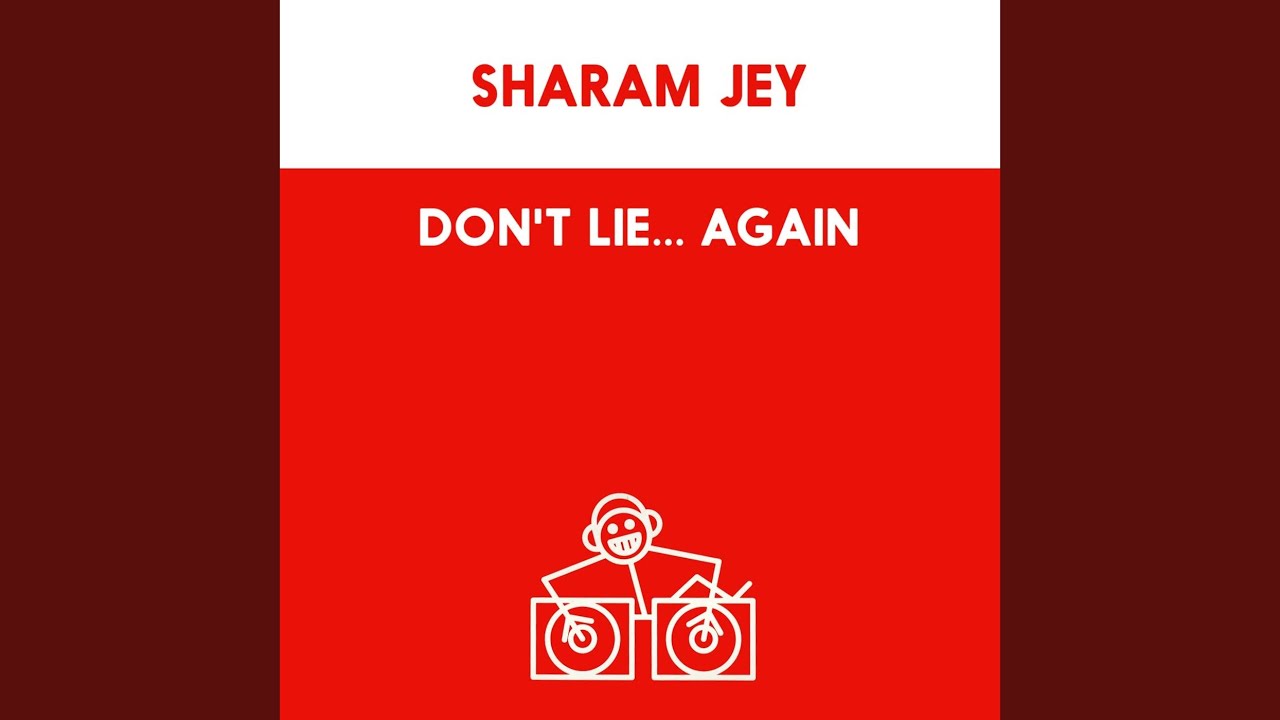 Don't Lie... Again (Sharam Jey's Nu Mix)