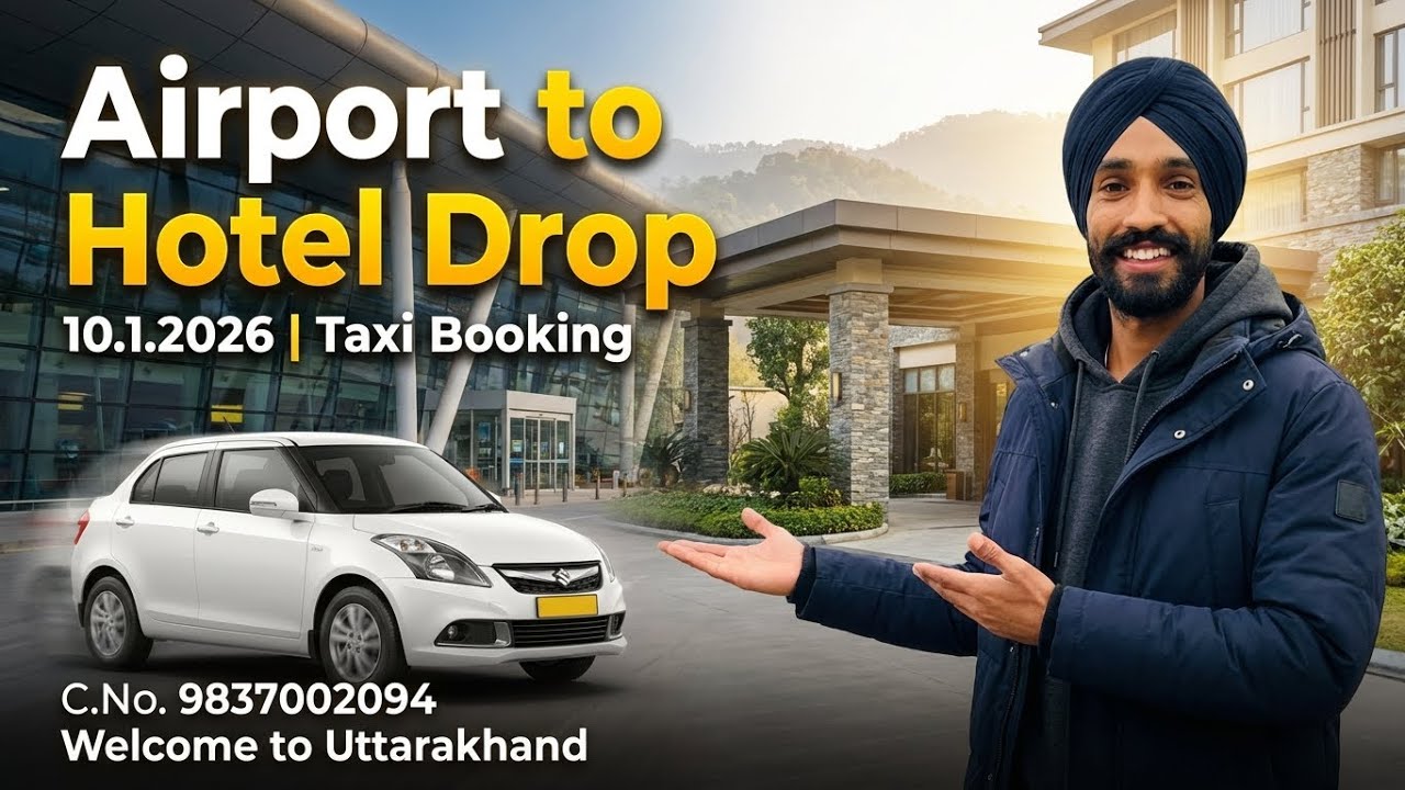 Airport to hotel, Akta Ddun drop ￼taxi booking 10.1.2026 | C.no.9837002094 welcome to Uttarakhand