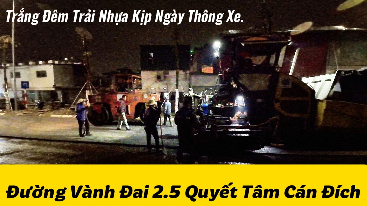 Trắng Đêm Trải Nhựa Kịp Ngày Thông Xe Đường Vành Đai 2 5.