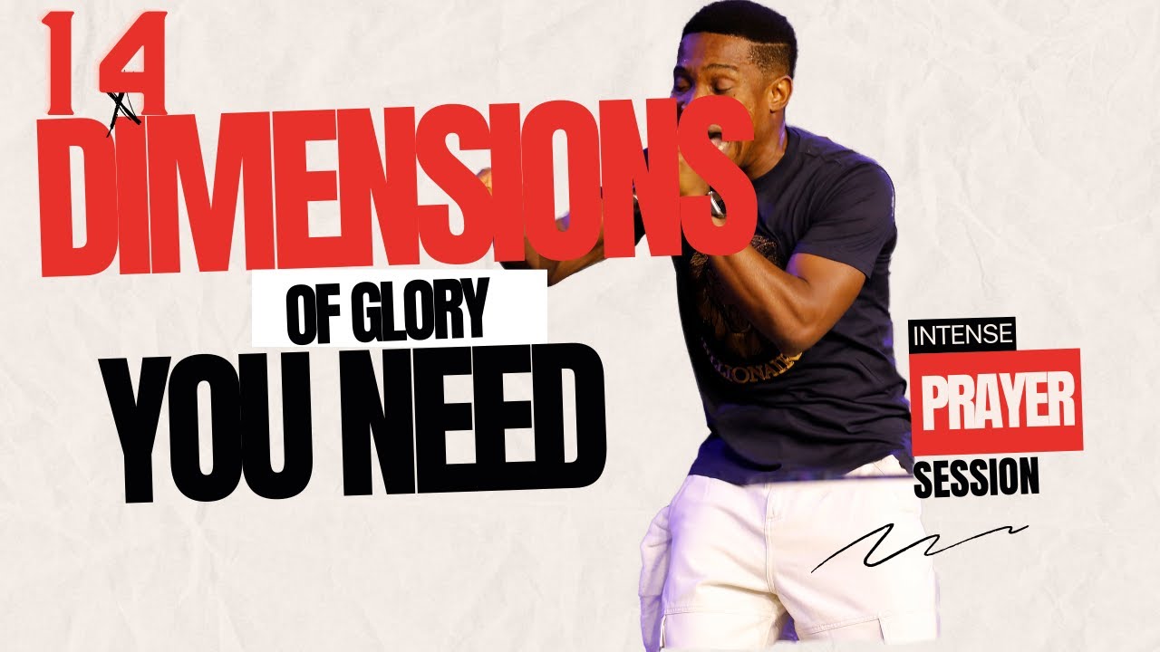 PROPHETIC RELEASE OF 14 DIMENSIONS OF GLORY YOU NEED