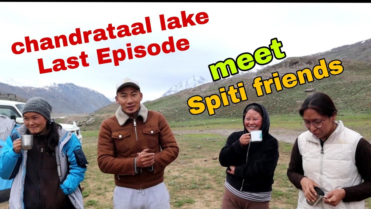 chandrataal lake || Spiti friends || Nature || adventure || last episode || Tibetan vlogger || bir |
