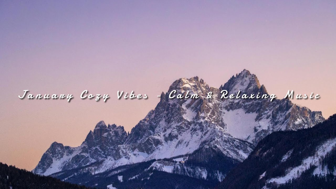 January Cozy Vibes - Calm & Relaxing Music