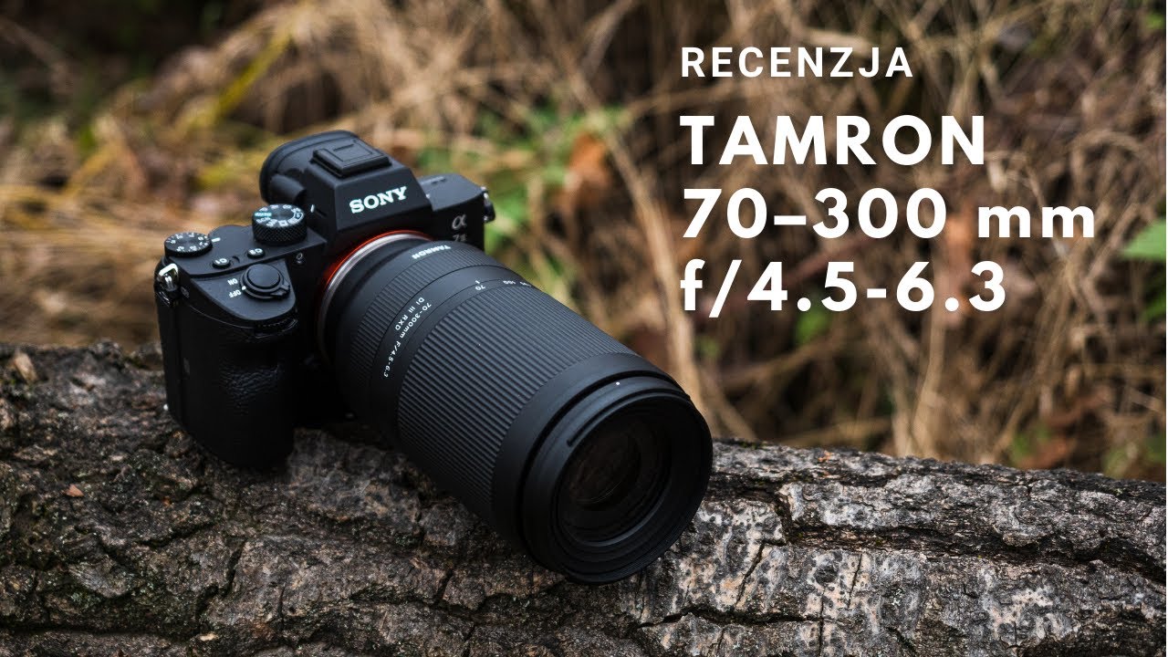 Tamron 70&ndash;300 mm f/4.5-6.3 DI III RXD - Recenzja teleobiektywu do bezlusterkowc&oacute;w Sony