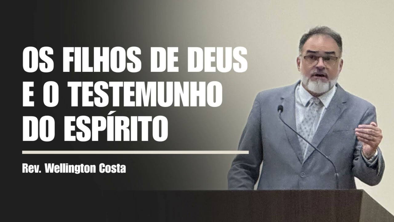 OS FILHOS DE DEUS E O TESTEMUNHO DO ESPÍRITO (Romanos 8:12-17) l Rev. Wellington Costa