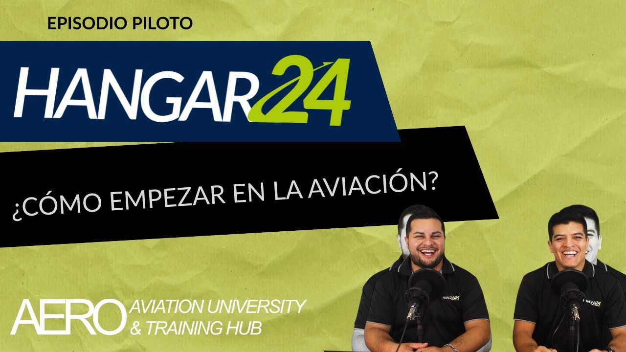 Hangar24 EP0 | ¿Cómo EMPEZAR en la AVIACIÓN?