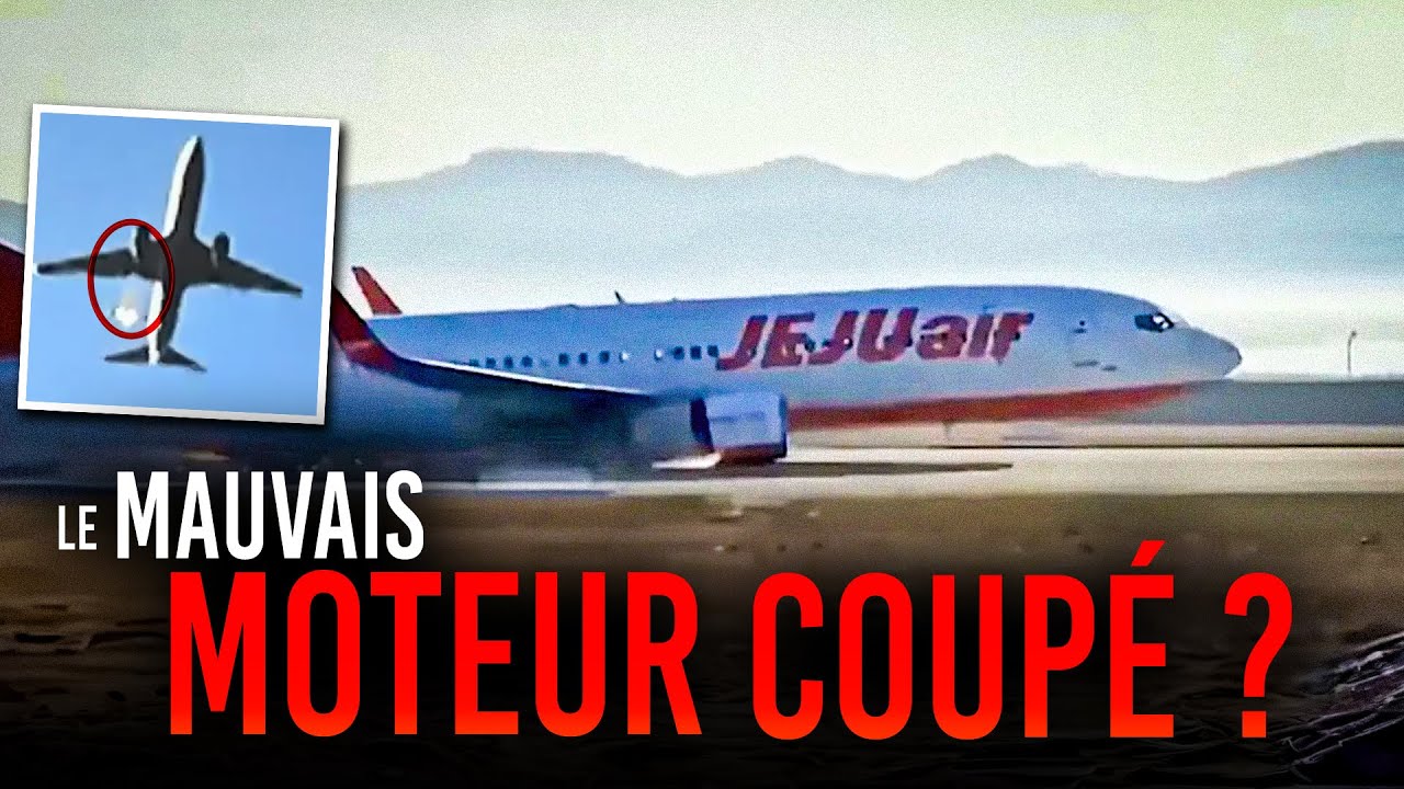 ACCIDENT DU BOEING 737 EN CORÉE : COUPURE DU MAUVAIS RÉACTEUR ?