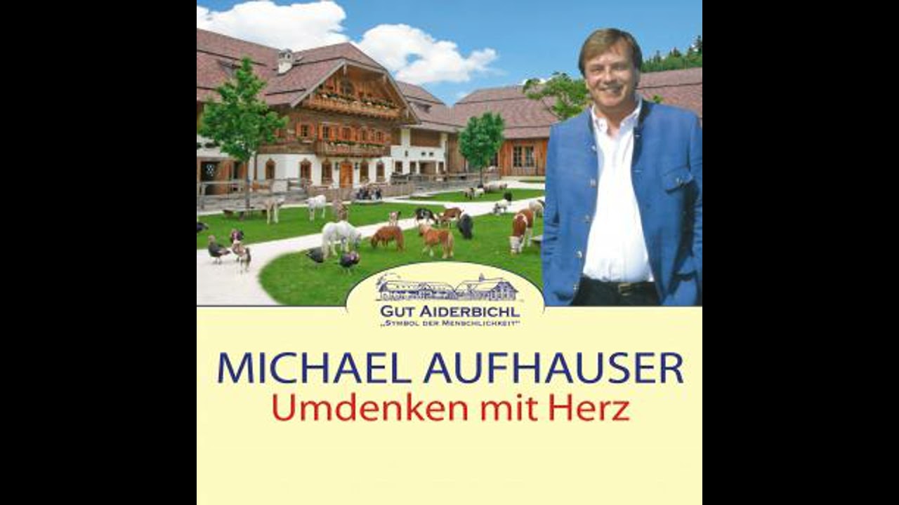 Umdenken mit Herz: Gut Aiderbichl - Symbol der Menschlichkeit - Michael Aufhauser