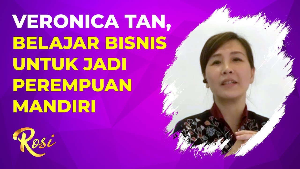Veronica Tan, Belajar Bisnis Untuk Jadi Perempuan Mandiri - ROSI