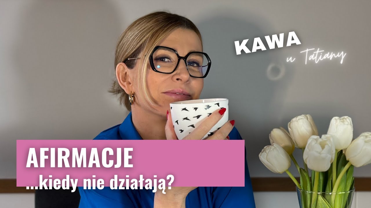 Afirmacje - kiedy nie działają? | Kawa u Tatiany
