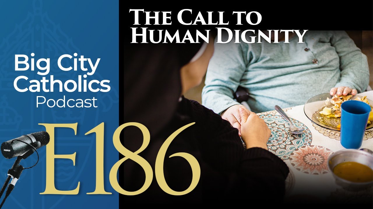 Episode 186 - The Call to Human Dignity