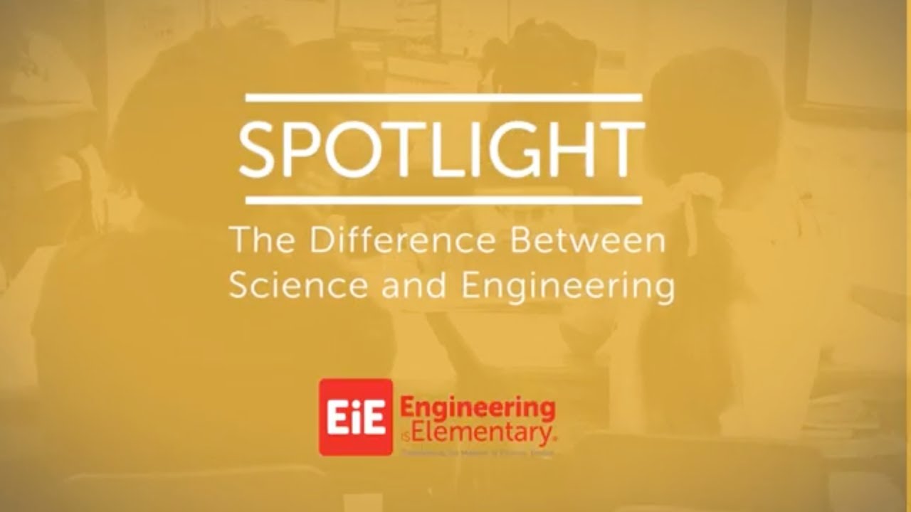 EiE Spotlight - The Difference Between Science and Engineering