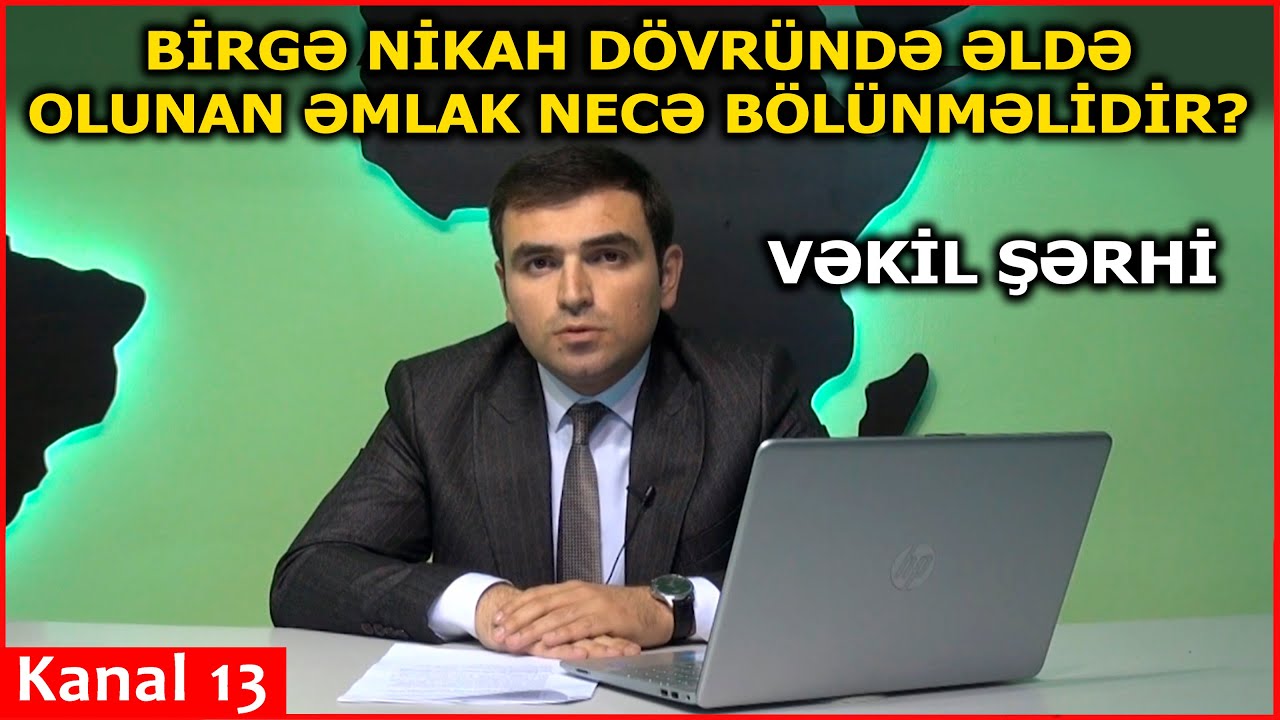 Birgə nikah dövründə əldə olunan əmlak necə bölünməlidir - VƏKİL ŞƏRHİ