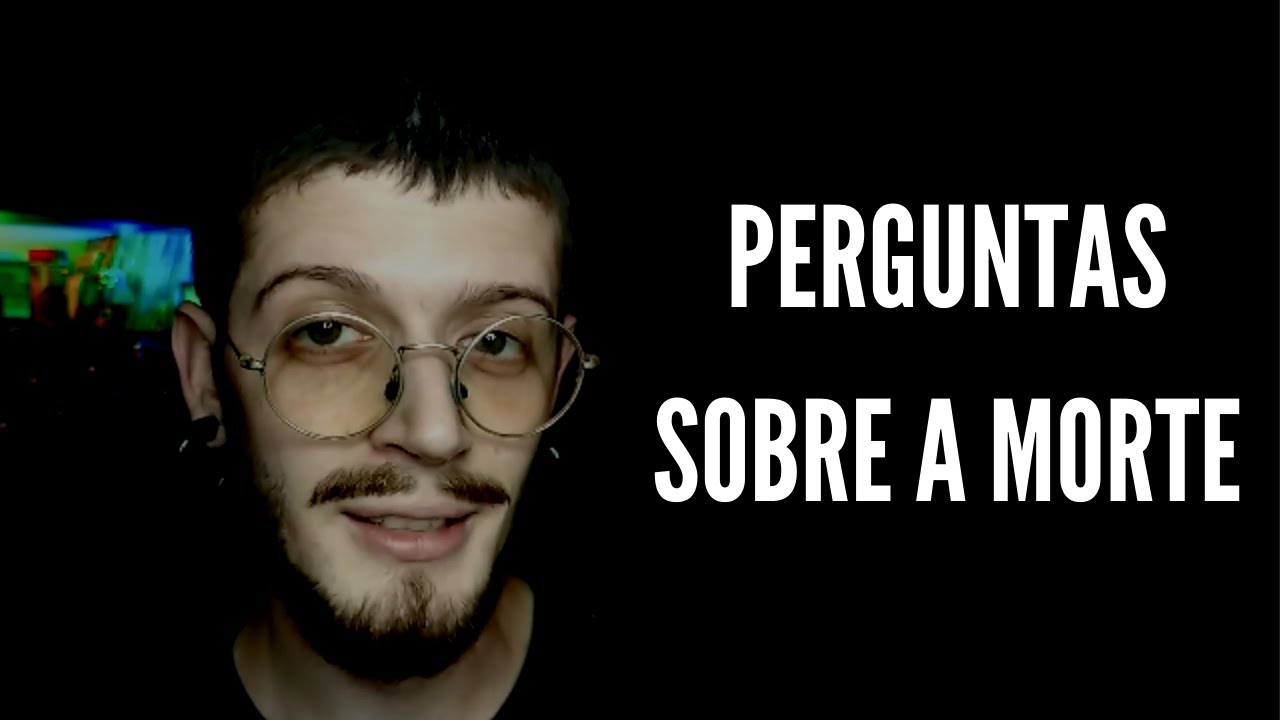 RESPONDENDO PERGUNTAS SOBRE A MORTE